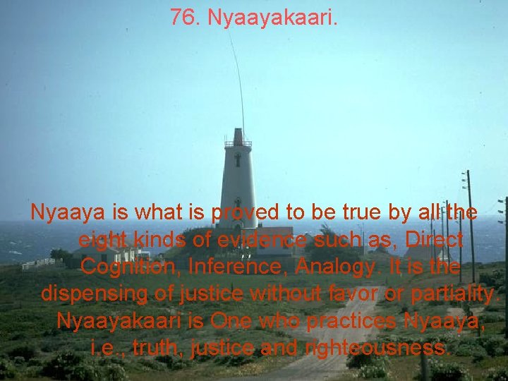 76. Nyaayakaari. Nyaaya is what is proved to be true by all the eight
