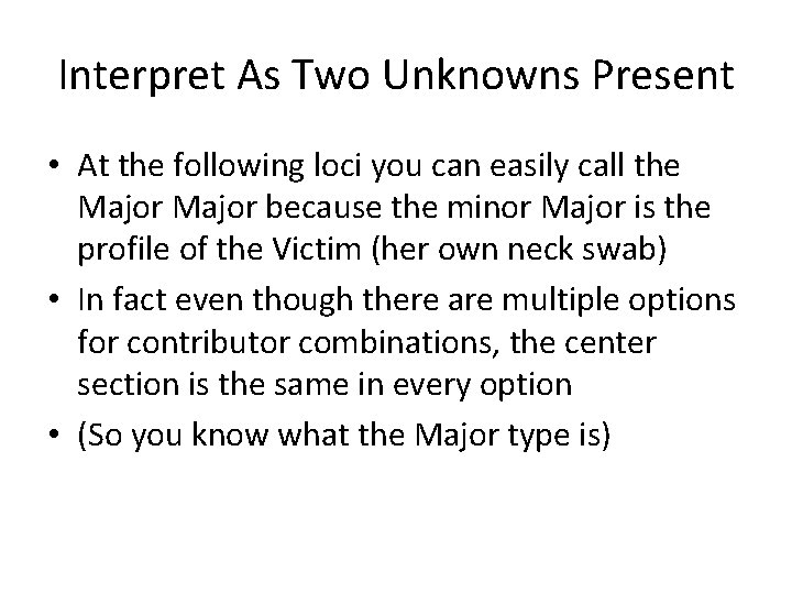 Interpret As Two Unknowns Present • At the following loci you can easily call