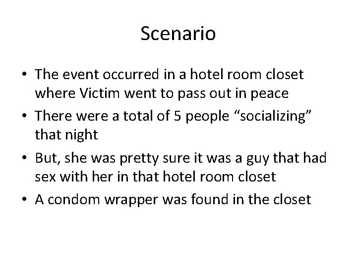 Scenario • The event occurred in a hotel room closet where Victim went to