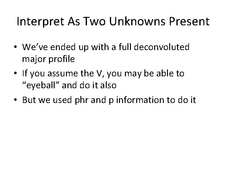 Interpret As Two Unknowns Present • We’ve ended up with a full deconvoluted major