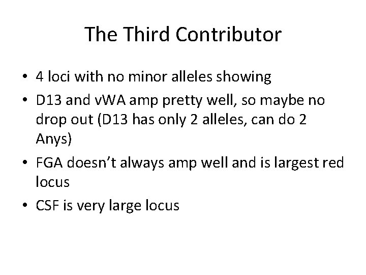 The Third Contributor • 4 loci with no minor alleles showing • D 13