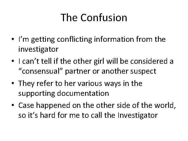 The Confusion • I’m getting conflicting information from the investigator • I can’t tell