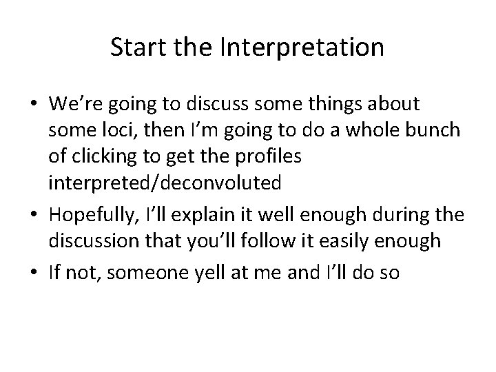 Start the Interpretation • We’re going to discuss some things about some loci, then