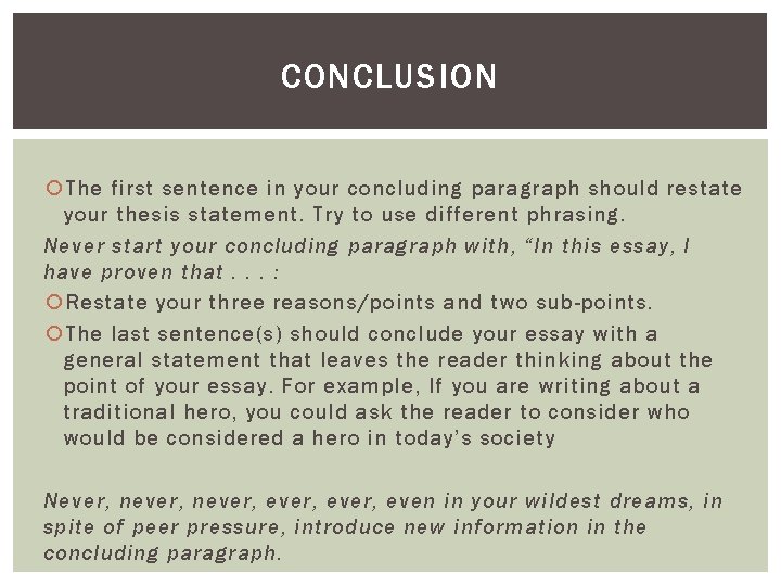 CONCLUSION The first sentence in your concluding paragraph should restate your thesis statement. Try