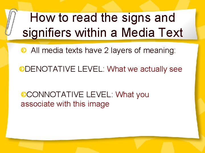 How to read the signs and signifiers within a Media Text All media texts