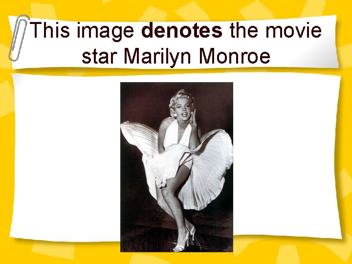 This image denotes the movie star Marilyn Monroe 