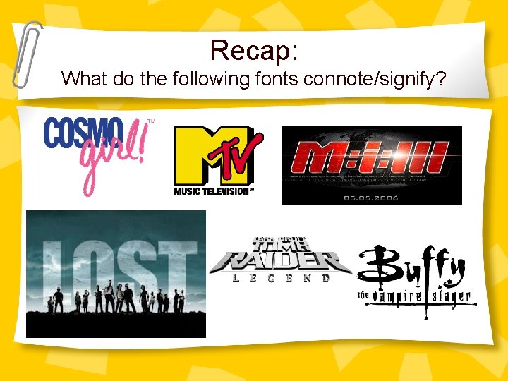 Recap: What do the following fonts connote/signify? 