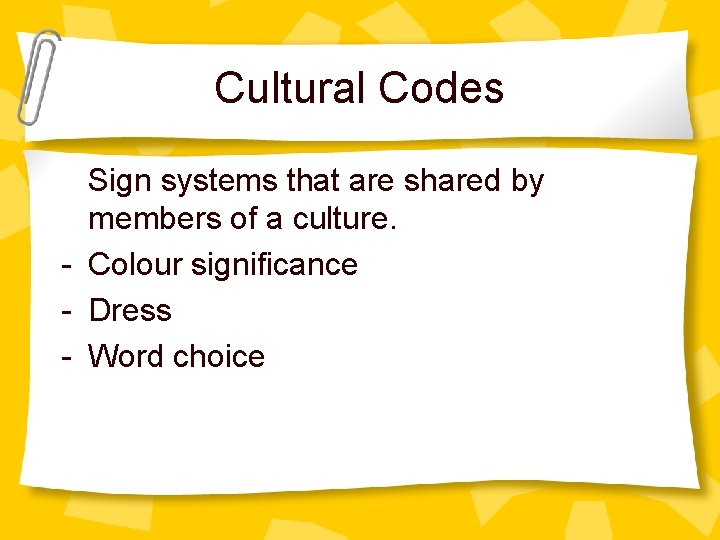 Cultural Codes Sign systems that are shared by members of a culture. - Colour