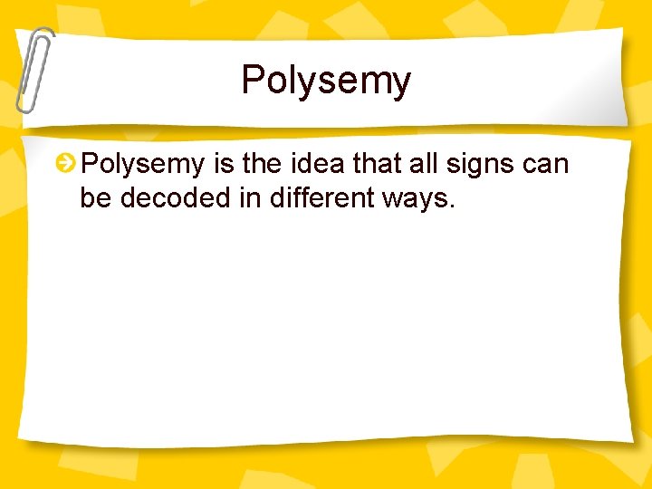 Polysemy is the idea that all signs can be decoded in different ways. 