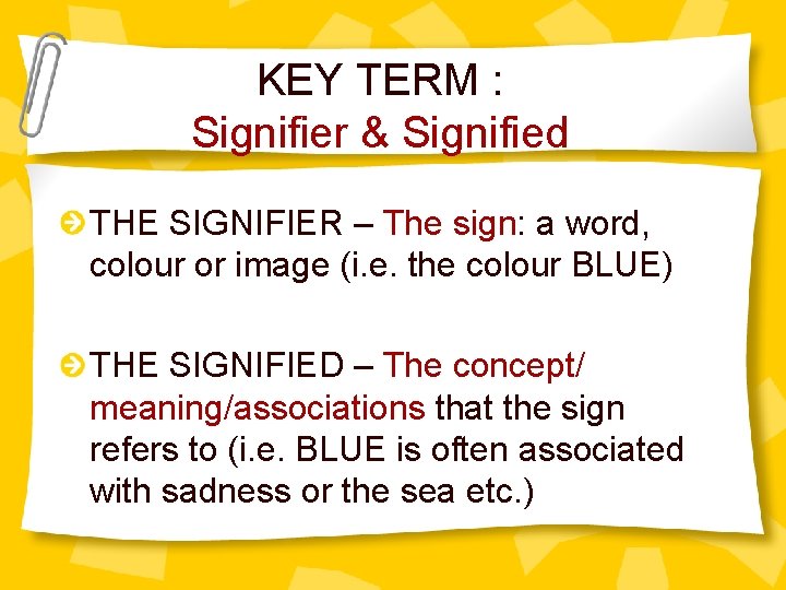 KEY TERM : Signifier & Signified THE SIGNIFIER – The sign: a word, colour