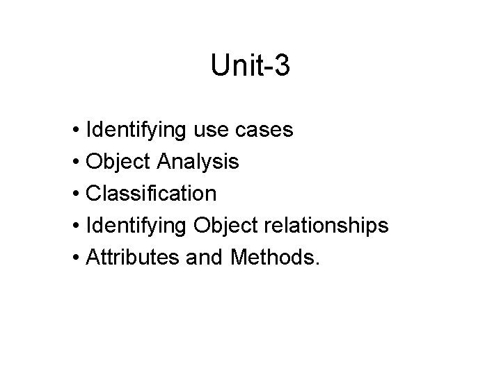 Unit-3 • Identifying use cases • Object Analysis • Classification • Identifying Object relationships