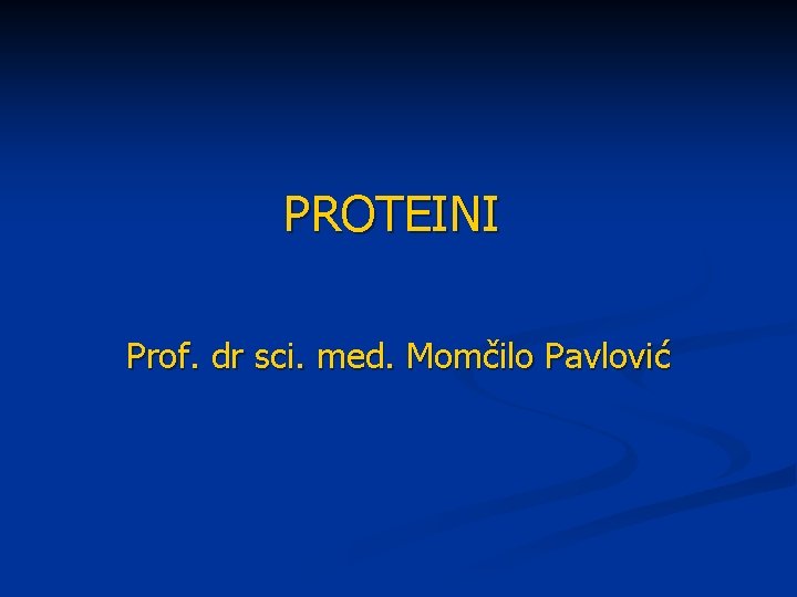 PROTEINI Prof. dr sci. med. Momčilo Pavlović 