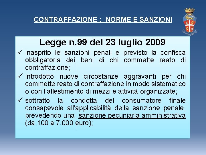 CONTRAFFAZIONE : NORME E SANZIONI Legge n. 99 del 23 luglio 2009 ü inasprito