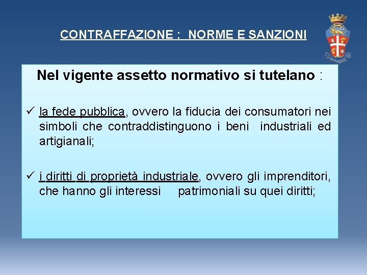 CONTRAFFAZIONE : NORME E SANZIONI Nel vigente assetto normativo si tutelano : ü la