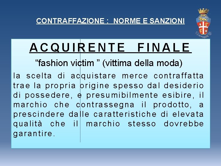 CONTRAFFAZIONE : NORME E SANZIONI ACQUIRENTE FINALE “fashion victim ” (vittima della moda) la