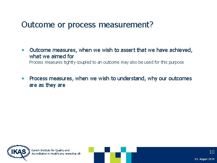 Outcome or process measurement? • Outcome measures, when we wish to assert that we