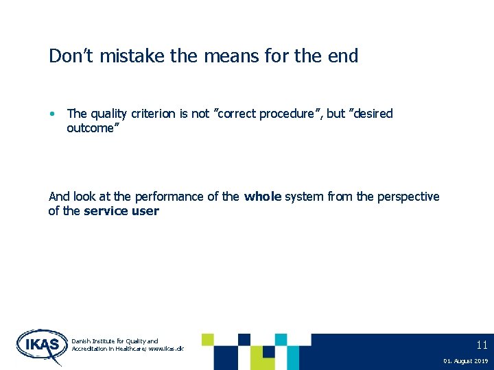 Don’t mistake the means for the end • The quality criterion is not ”correct