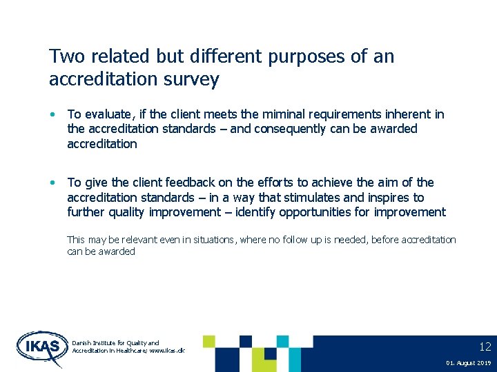 Two related but different purposes of an accreditation survey • To evaluate, if the