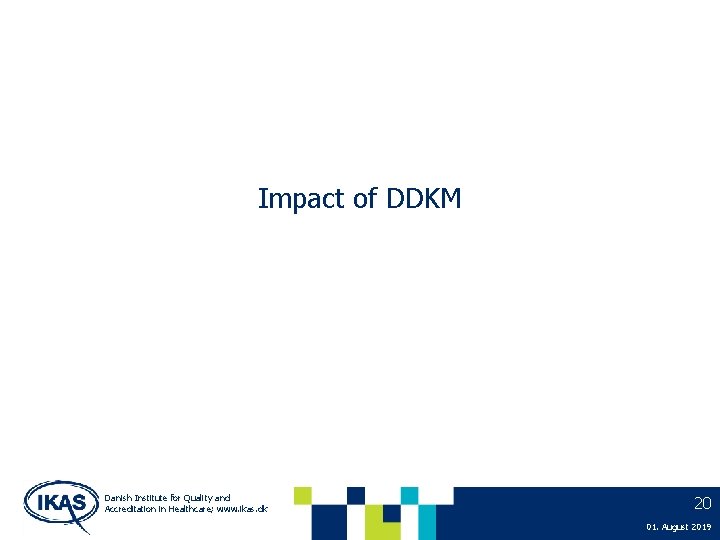 Impact of DDKM Danish Institute for Quality and Accreditation in Healthcare; www. ikas. dk