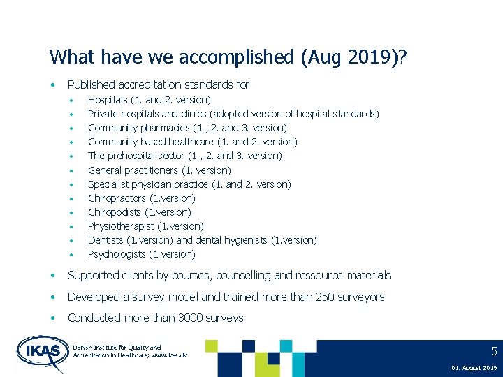 What have we accomplished (Aug 2019)? • Published accreditation standards for • • •