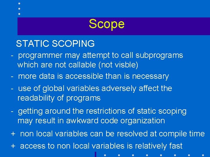 Scope STATIC SCOPING - programmer may attempt to call subprograms which are not callable