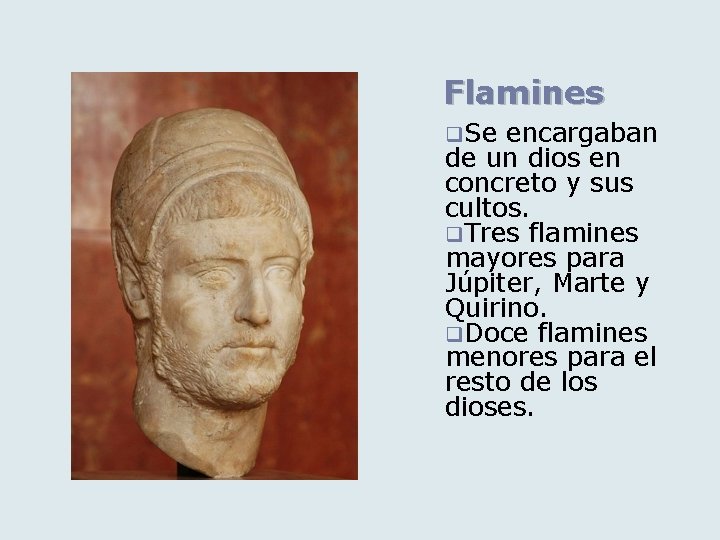 Flamines q. Se encargaban de un dios en concreto y sus cultos. q. Tres