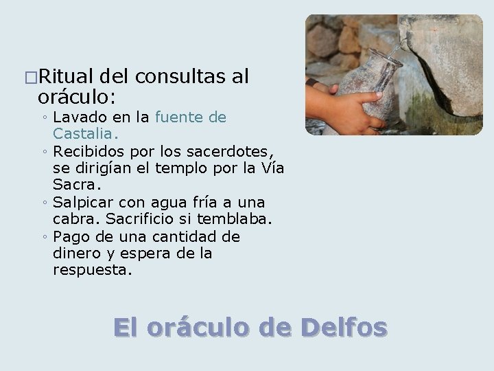 �Ritual del consultas al oráculo: ◦ Lavado en la fuente de Castalia. ◦ Recibidos