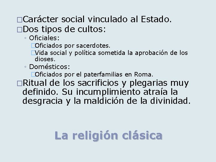 �Carácter social vinculado �Dos tipos de cultos: ◦ Oficiales: al Estado. �Oficiados por sacerdotes.