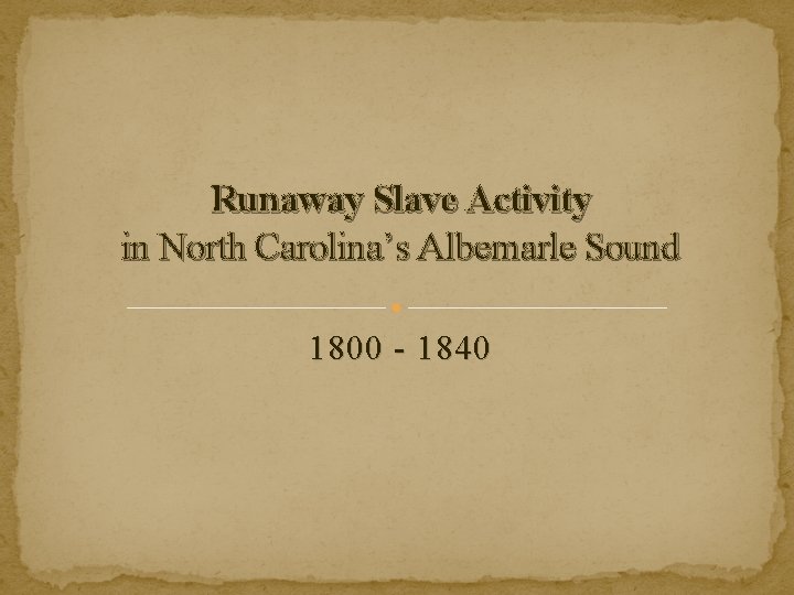 Runaway Slave Activity in North Carolina’s Albemarle Sound 1800 - 1840 