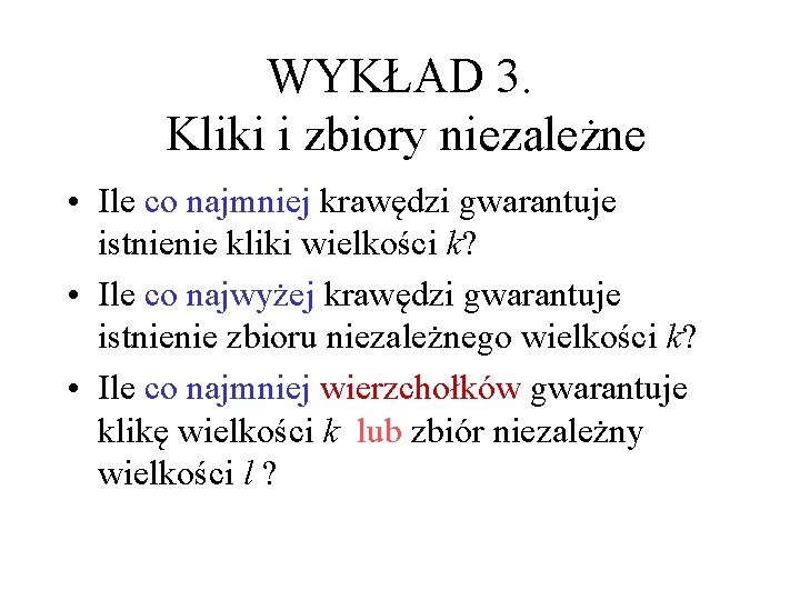 WYKŁAD 3. Kliki i zbiory niezależne • Ile co najmniej krawędzi gwarantuje istnienie kliki
