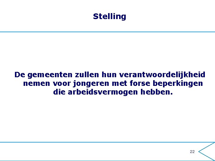 Stelling De gemeenten zullen hun verantwoordelijkheid nemen voor jongeren met forse beperkingen die arbeidsvermogen