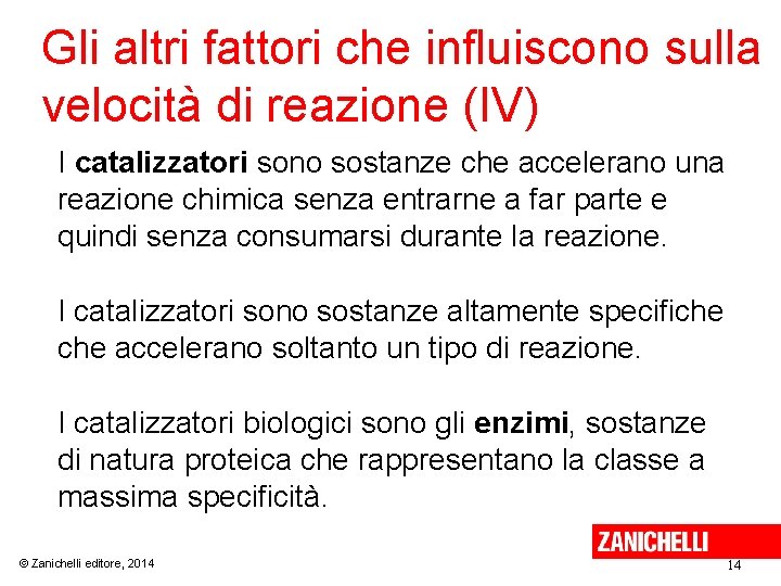 Gli altri fattori che influiscono sulla velocità di reazione (IV) I catalizzatori sono sostanze