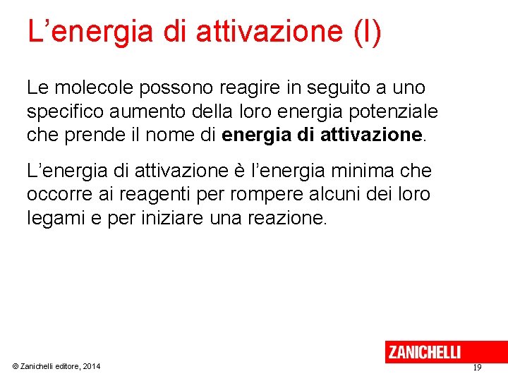 L’energia di attivazione (I) Le molecole possono reagire in seguito a uno specifico aumento