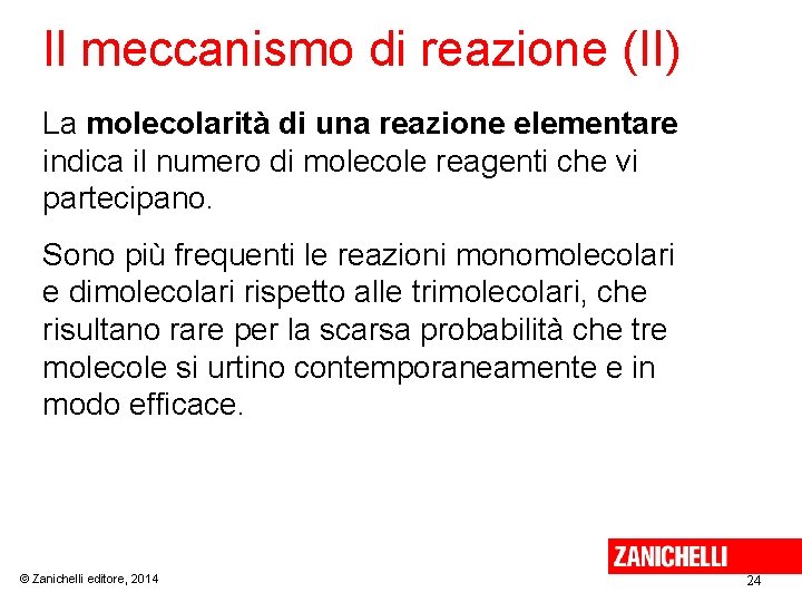 Il meccanismo di reazione (II) La molecolarità di una reazione elementare indica il numero