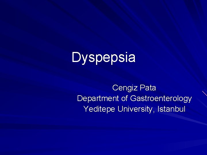 Dyspepsia Cengiz Pata Department of Gastroenterology Yeditepe University, Istanbul 