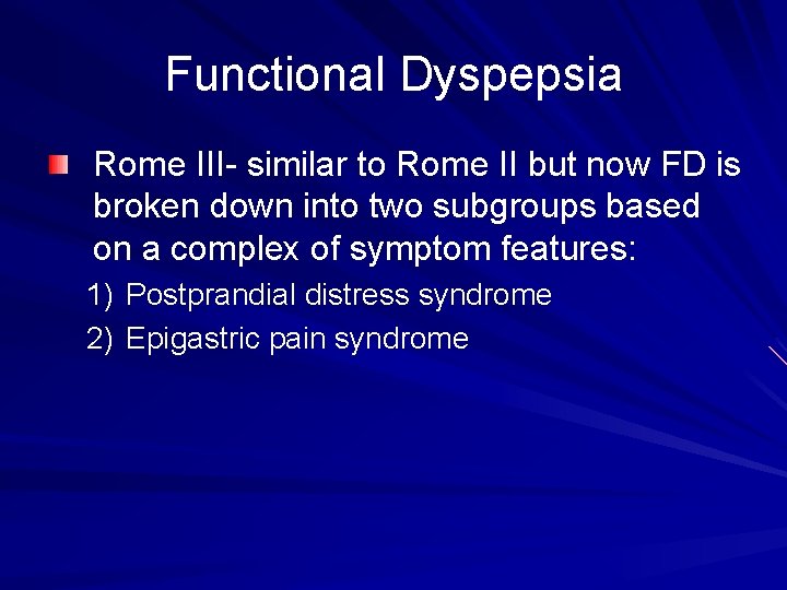 Functional Dyspepsia Rome III- similar to Rome II but now FD is broken down