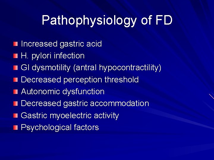 Pathophysiology of FD Increased gastric acid H. pylori infection GI dysmotility (antral hypocontractility) Decreased