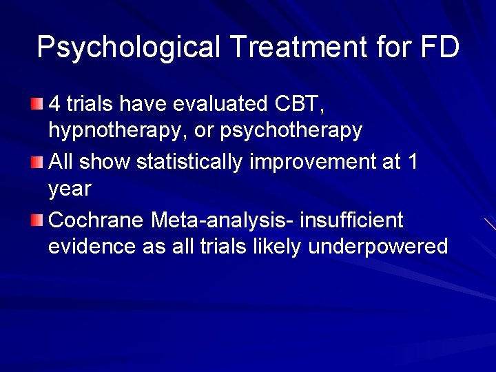Psychological Treatment for FD 4 trials have evaluated CBT, hypnotherapy, or psychotherapy All show