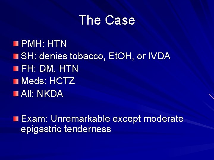 The Case PMH: HTN SH: denies tobacco, Et. OH, or IVDA FH: DM, HTN