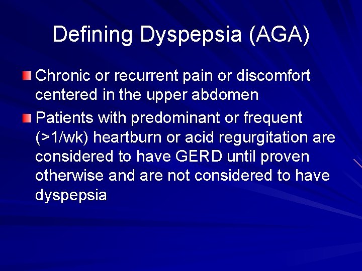 Defining Dyspepsia (AGA) Chronic or recurrent pain or discomfort centered in the upper abdomen