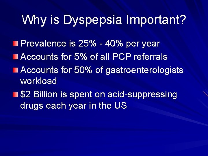 Why is Dyspepsia Important? Prevalence is 25% - 40% per year Accounts for 5%