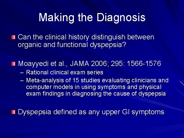 Making the Diagnosis Can the clinical history distinguish between organic and functional dyspepsia? Moayyedi