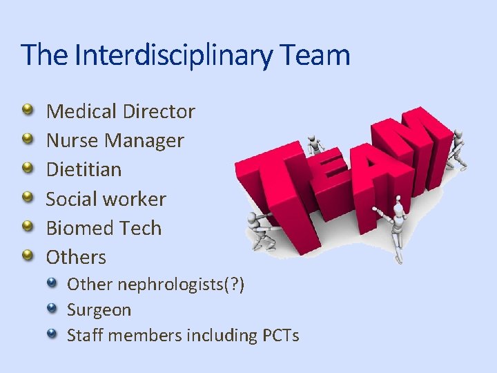 The Interdisciplinary Team Medical Director Nurse Manager Dietitian Social worker Biomed Tech Others Other