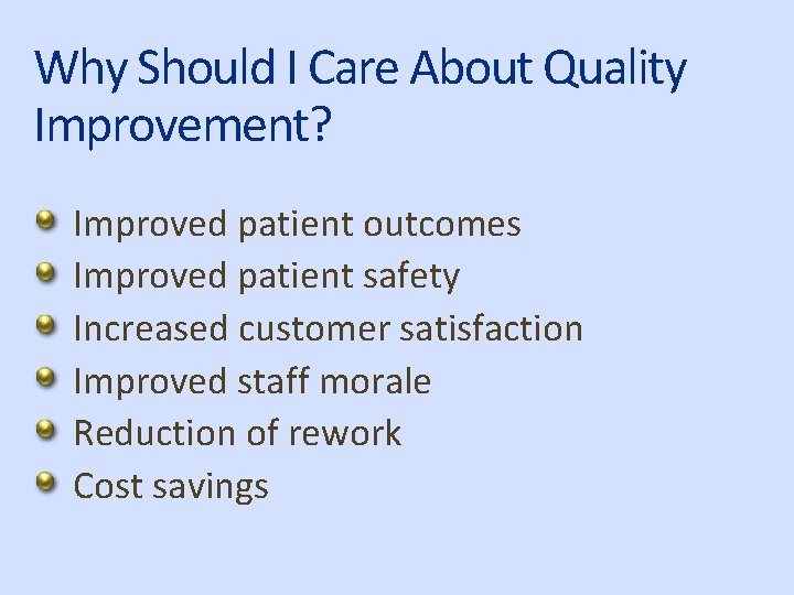 Why Should I Care About Quality Improvement? Improved patient outcomes Improved patient safety Increased