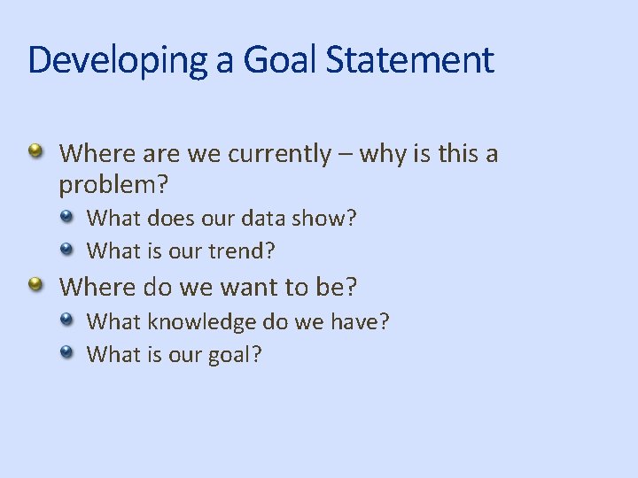 Developing a Goal Statement Where are we currently – why is this a problem?