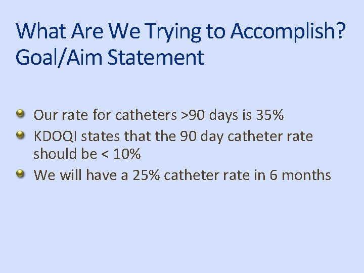 What Are We Trying to Accomplish? Goal/Aim Statement Our rate for catheters >90 days