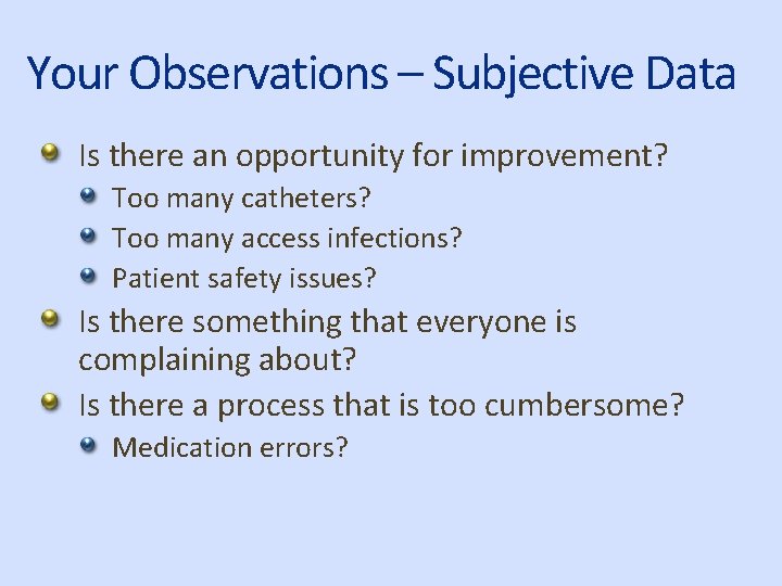 Your Observations – Subjective Data Is there an opportunity for improvement? Too many catheters?