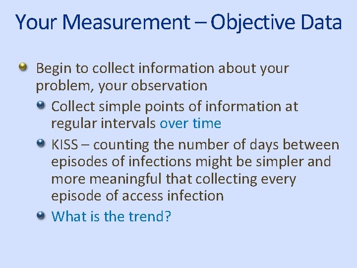 Your Measurement – Objective Data Begin to collect information about your problem, your observation