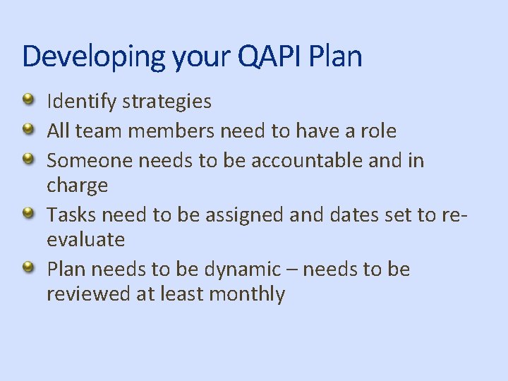 Developing your QAPI Plan Identify strategies All team members need to have a role