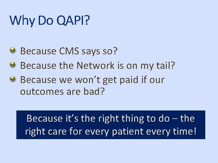 Why Do QAPI? Because CMS says so? Because the Network is on my tail?